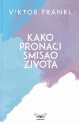 Kako pronaći smisao života : volja za smislom	